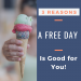 A Free Day is Good For You