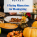 Don't Like Turkey | 6 Alternatives to Turkey on Thanksgiving