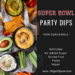 Super Bowl Party Dips That Aren't Guacamole