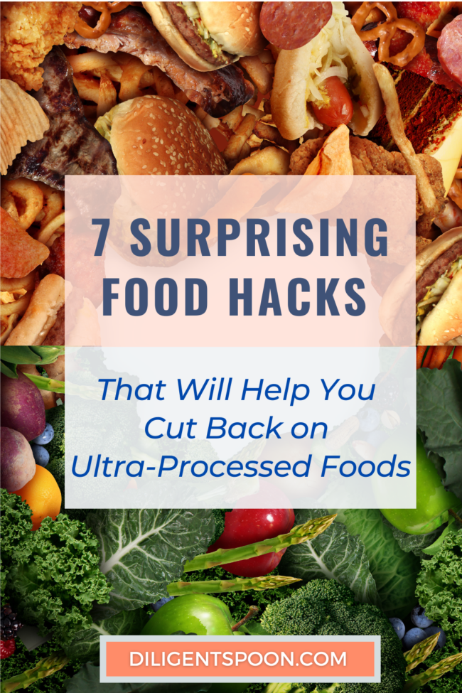 7 Surprising Food Hacks | That Will Help You Cut Back on Ultra-Processed Foods