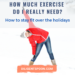 How Much Exercise Do I Need? How to Stay Fit Over the Holidays